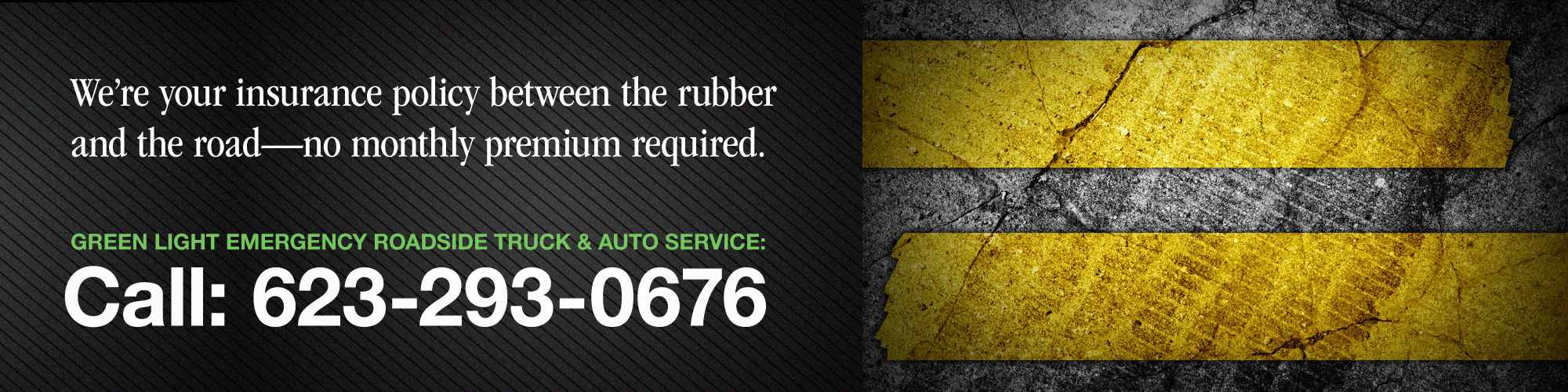 We're your insurance policy between the rubber and the road. No monthly premium required.